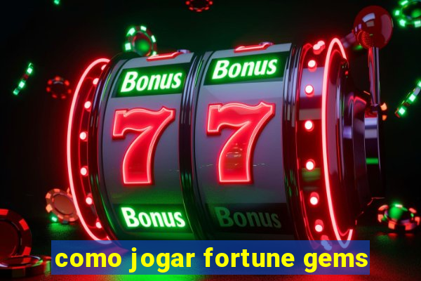 como jogar fortune gems